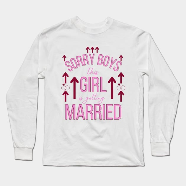 Sorry Boys this girl is getting married Long Sleeve T-Shirt by Ezzkouch